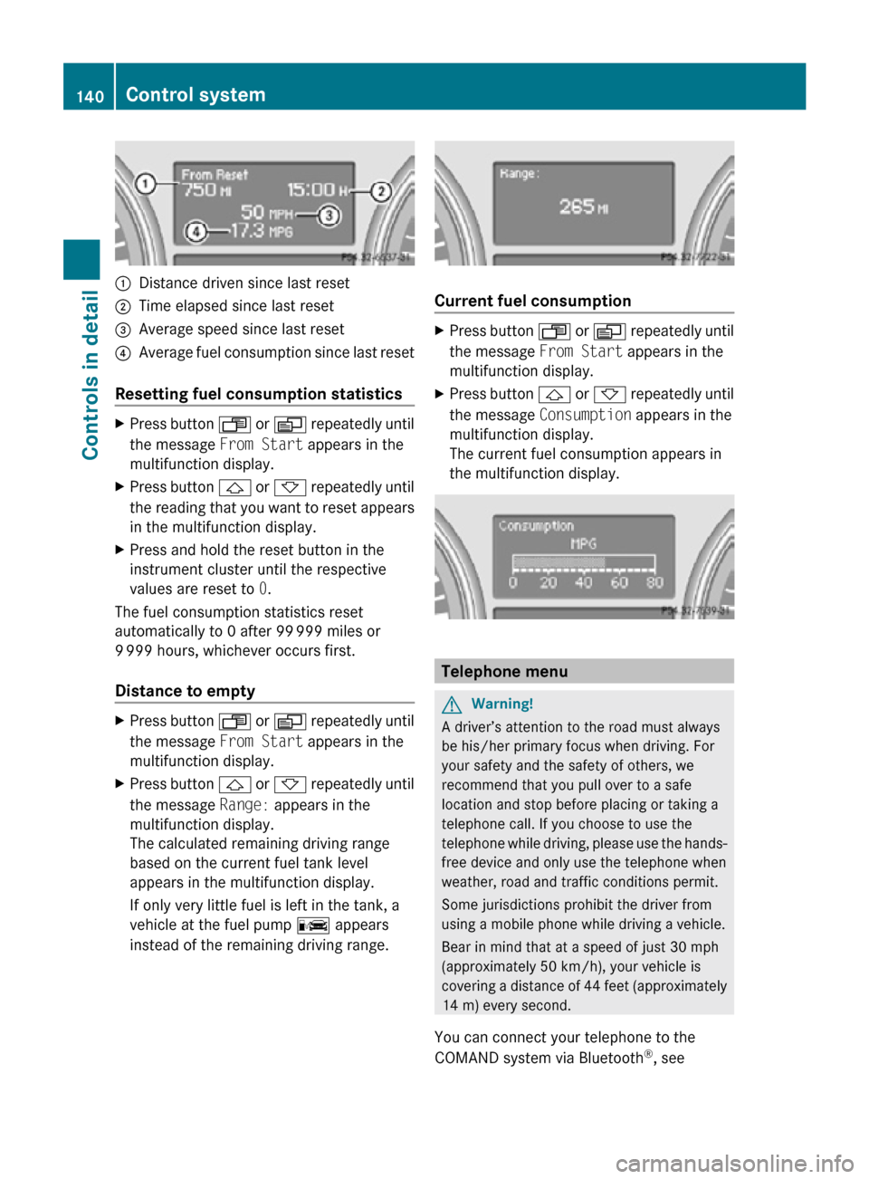MERCEDES-BENZ R350 2010 W251 Owners Manual :
Distance driven since last reset
; Time elapsed since last reset
= Average speed since last reset
? Average fuel consumption since last reset
Resetting fuel consumption statistics X
Press button  U 