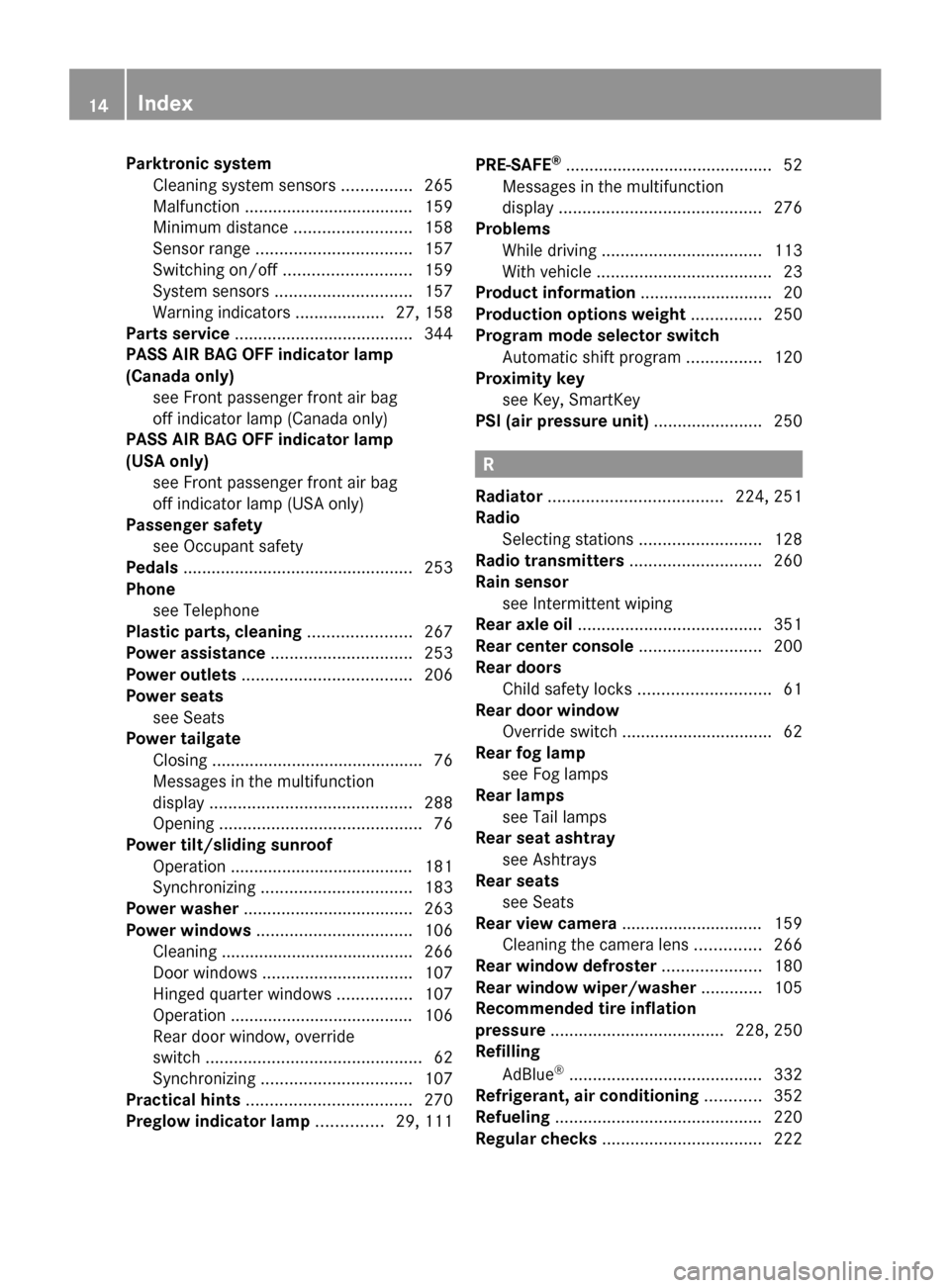 MERCEDES-BENZ R350 2010 W251 User Guide Parktronic system
 
Cleaning system sensors  ...............265
Malfunction ....................................
159
Minimum distance ......................... 158
Sensor range  ......................