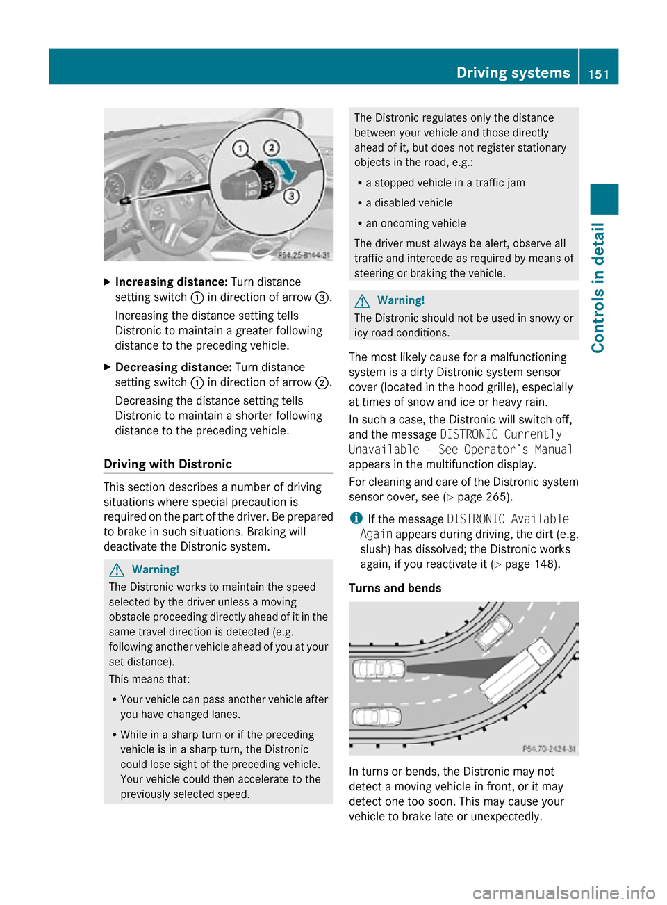 MERCEDES-BENZ R350 2010 W251 Owners Manual X
Increasing distance: Turn distance
setting switch : in direction of arrow =.
Increasing the distance setting tells
Distronic to maintain a greater following
distance to the preceding vehicle.
X De MERCEDES-BENZ R350 2010 W251 Owners Manual X
Increasing distance: Turn distance
setting switch : in direction of arrow =.
Increasing the distance setting tells
Distronic to maintain a greater following
distance to the preceding vehicle.
X De