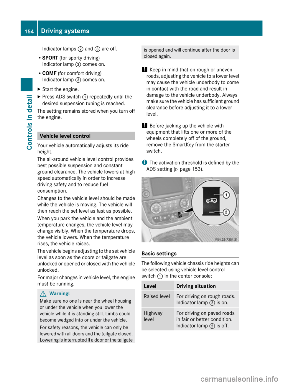 MERCEDES-BENZ R350 2010 W251 Owners Manual Indicator lamps ; and = are off.
R SPORT (for sporty driving)
Indicator lamp ; comes on.
R COMF (for comfort driving)
Indicator lamp = comes on.
X Start the engine.
X Press ADS switch : repeatedly u MERCEDES-BENZ R350 2010 W251 Owners Manual Indicator lamps ; and = are off.
R SPORT (for sporty driving)
Indicator lamp ; comes on.
R COMF (for comfort driving)
Indicator lamp = comes on.
X Start the engine.
X Press ADS switch : repeatedly u