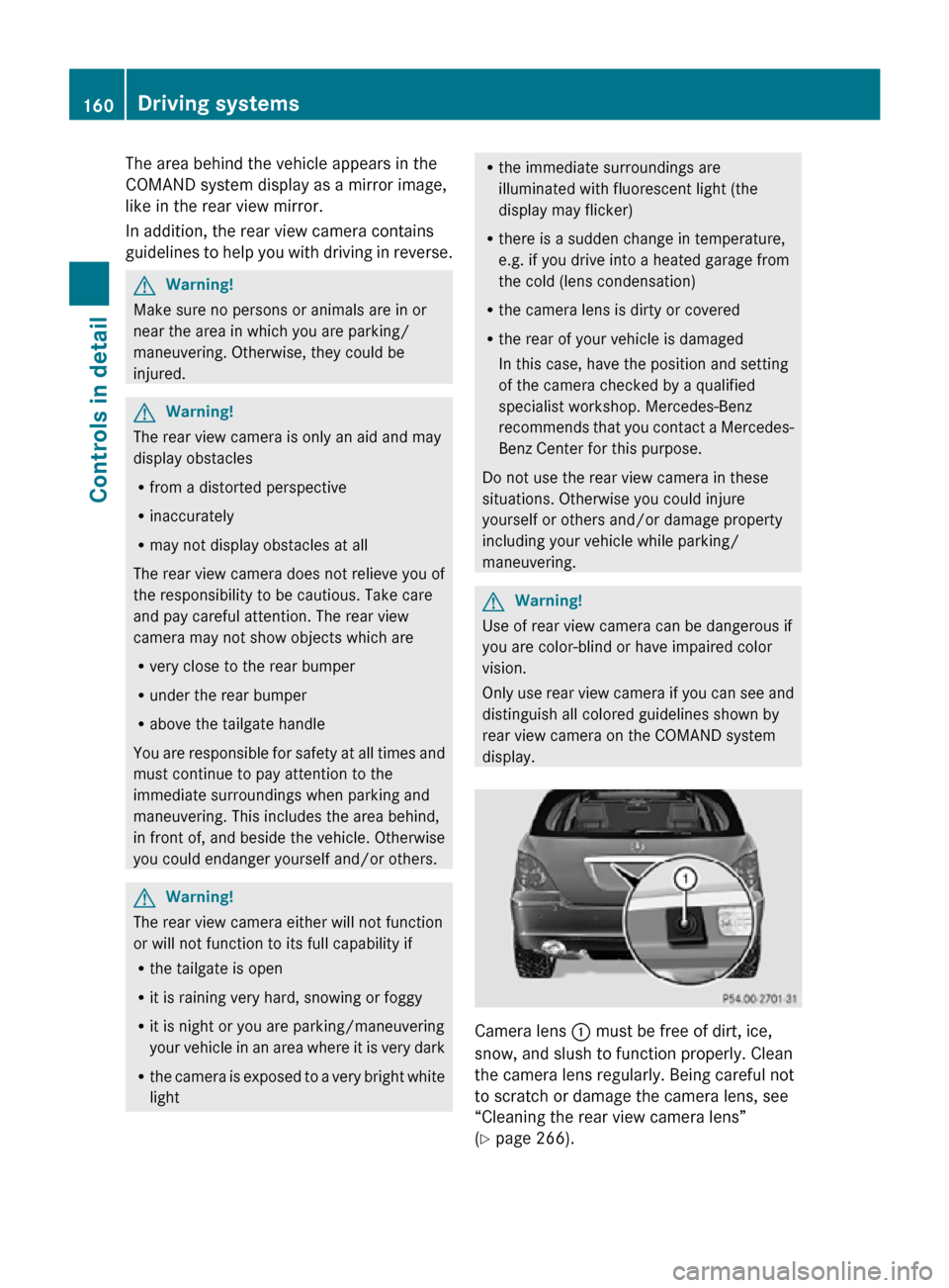 MERCEDES-BENZ R350 2010 W251 Owners Manual The area behind the vehicle appears in the
COMAND system display as a mirror image,
like in the rear view mirror.
In addition, the rear view camera contains
guidelines to help you with driving in reve