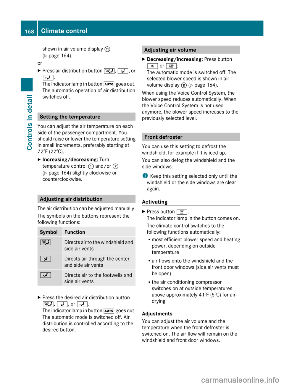 MERCEDES-BENZ R350 2010 W251 Owners Manual shown in air volume display 
G
(Y page 164).
or
X Press air distribution button  ¯, P,  or
O.
The indicator lamp in button  Ã goes out.
The automatic operation of air distribution
switches off. Sett