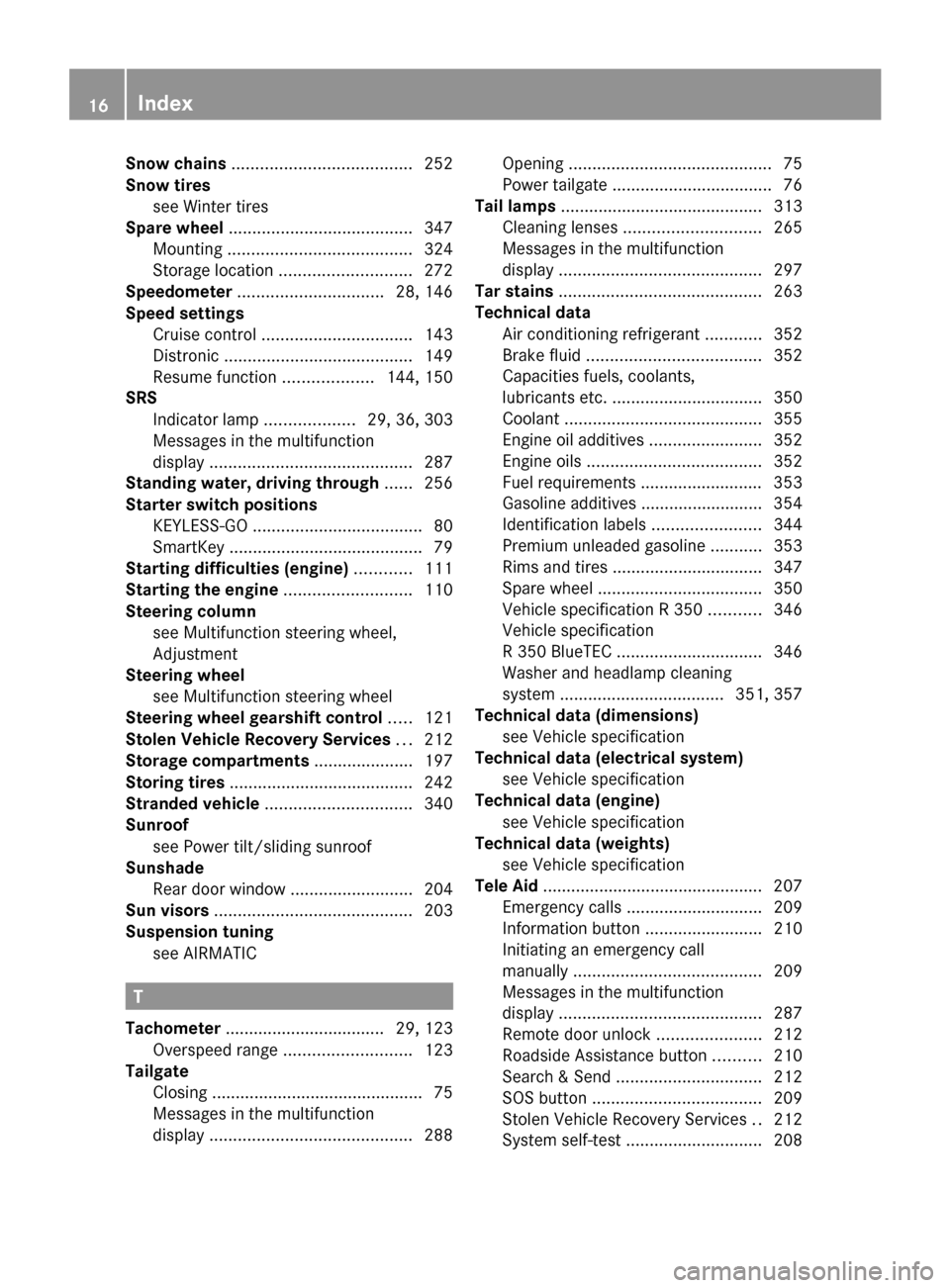 MERCEDES-BENZ R350 2010 W251 User Guide Snow chains
 ...................................... 252
Snow tires see Winter tires 
                                       
Spare wheel  ....................................... 347
Mounting .........