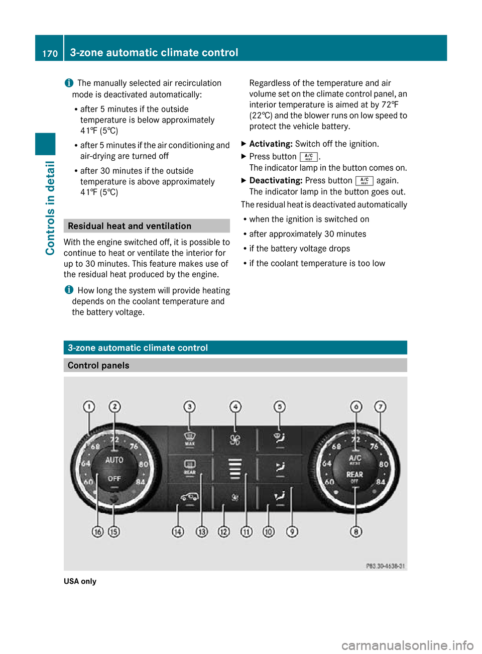 MERCEDES-BENZ R350 2010 W251 Owners Manual i
The manually selected air recirculation
mode is deactivated automatically:
R after 5 minutes if the outside
temperature is below approximately
41‡ (5†)
R after 5 minutes if the air conditioning 