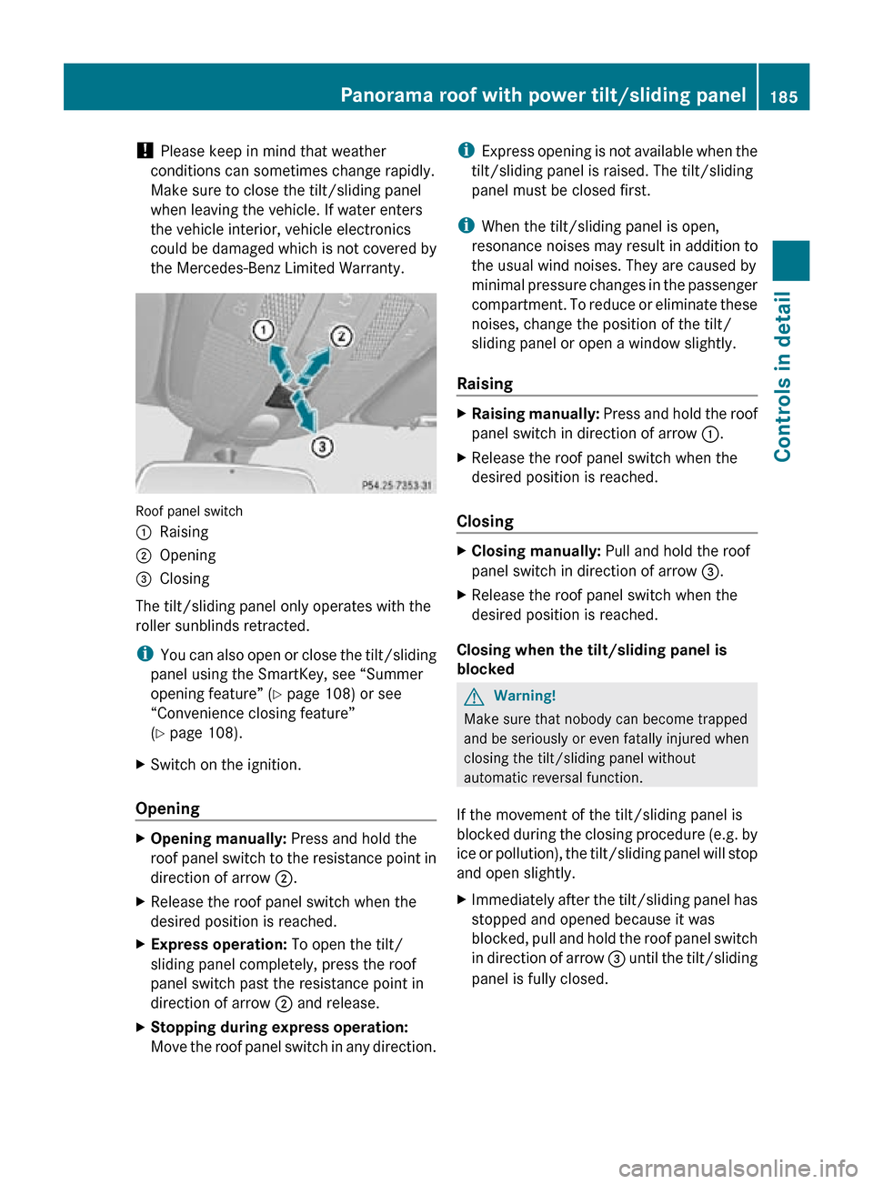 MERCEDES-BENZ R350 2010 W251 Owners Manual !
Please keep in mind that weather
conditions can sometimes change rapidly.
Make sure to close the tilt/sliding panel
when leaving the vehicle. If water enters
the vehicle interior, vehicle electroni MERCEDES-BENZ R350 2010 W251 Owners Manual !
Please keep in mind that weather
conditions can sometimes change rapidly.
Make sure to close the tilt/sliding panel
when leaving the vehicle. If water enters
the vehicle interior, vehicle electroni