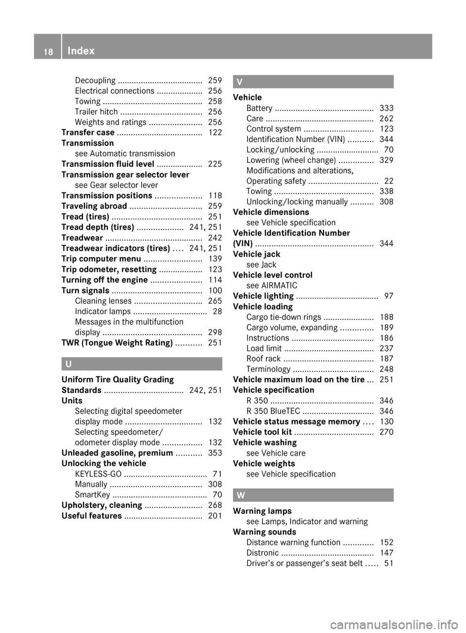 MERCEDES-BENZ R350 2010 W251 Owners Manual Decoupling ..................................... 259
Electrical connections
 .................... 256
Towing  ........................................... 258
Trailer hitch  ...........................