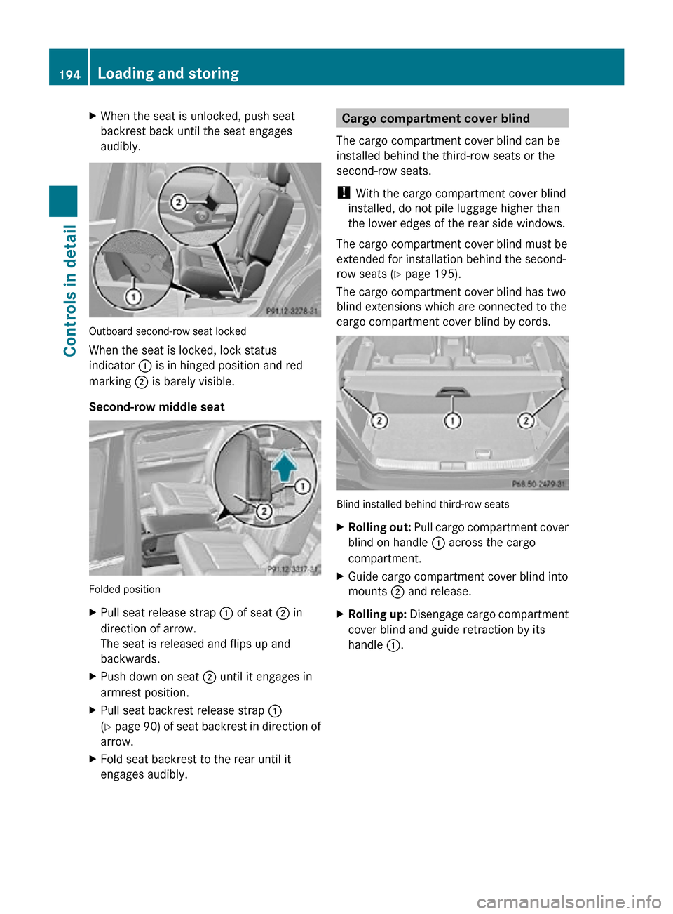 MERCEDES-BENZ R350 2010 W251 Owners Manual X
When the seat is unlocked, push seat
backrest back until the seat engages
audibly. Outboard second-row seat locked
When the seat is locked, lock status
indicator : is in hinged position and red
mark MERCEDES-BENZ R350 2010 W251 Owners Manual X
When the seat is unlocked, push seat
backrest back until the seat engages
audibly. Outboard second-row seat locked
When the seat is locked, lock status
indicator : is in hinged position and red
mark
