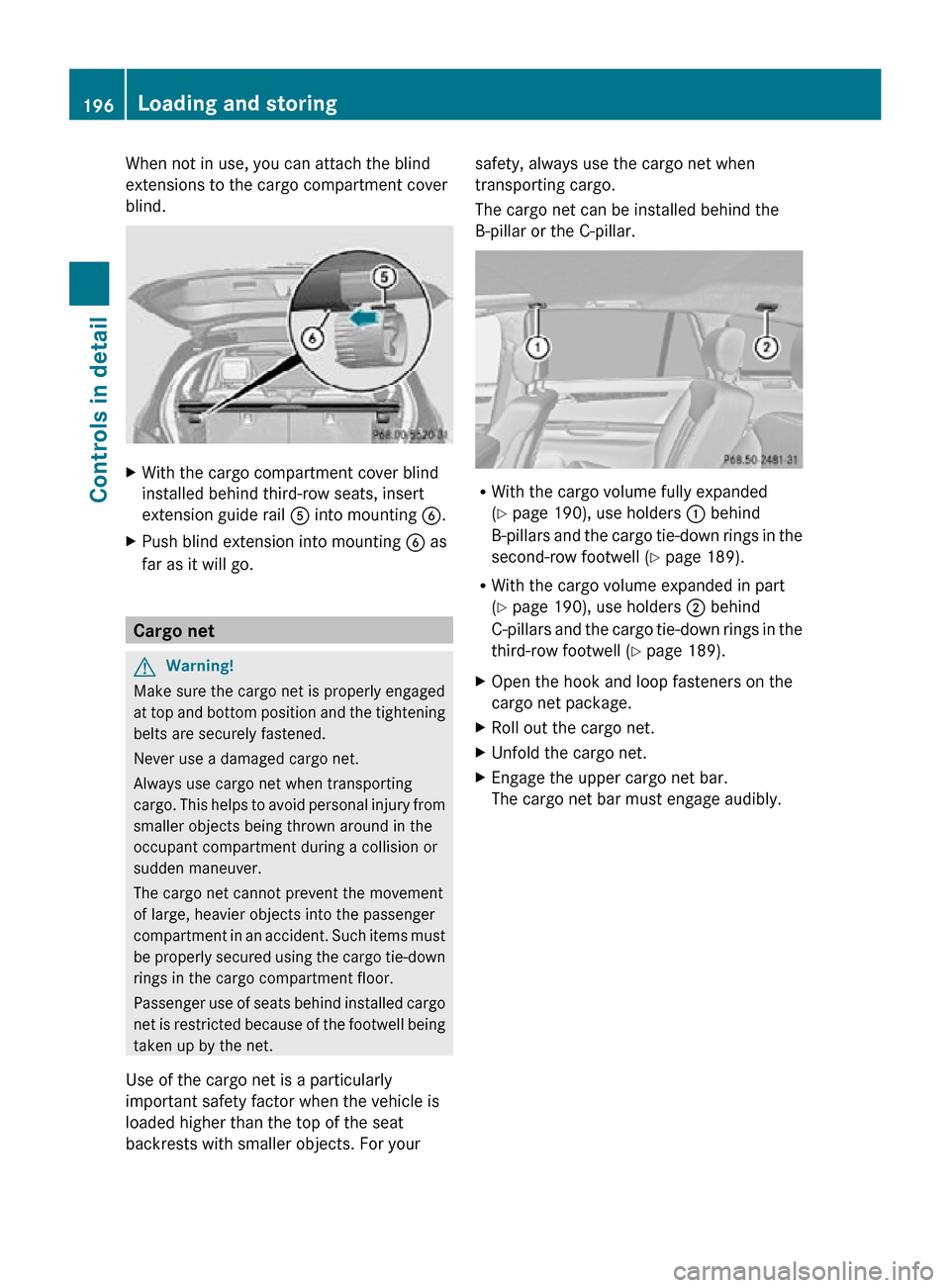 MERCEDES-BENZ R350 2010 W251 Owners Manual When not in use, you can attach the blind
extensions to the cargo compartment cover
blind.
X
With the cargo compartment cover blind
installed behind third-row seats, insert
extension guide rail A int MERCEDES-BENZ R350 2010 W251 Owners Manual When not in use, you can attach the blind
extensions to the cargo compartment cover
blind.
X
With the cargo compartment cover blind
installed behind third-row seats, insert
extension guide rail A int