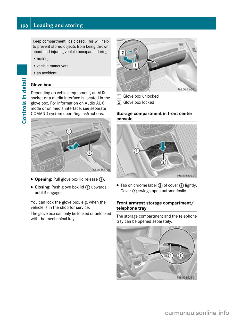 MERCEDES-BENZ R350 2010 W251 Owners Manual Keep compartment lids closed. This will help
to prevent stored objects from being thrown
about and injuring vehicle occupants during
R
braking
R vehicle maneuvers
R an accident
Glove box Depending on MERCEDES-BENZ R350 2010 W251 Owners Manual Keep compartment lids closed. This will help
to prevent stored objects from being thrown
about and injuring vehicle occupants during
R
braking
R vehicle maneuvers
R an accident
Glove box Depending on