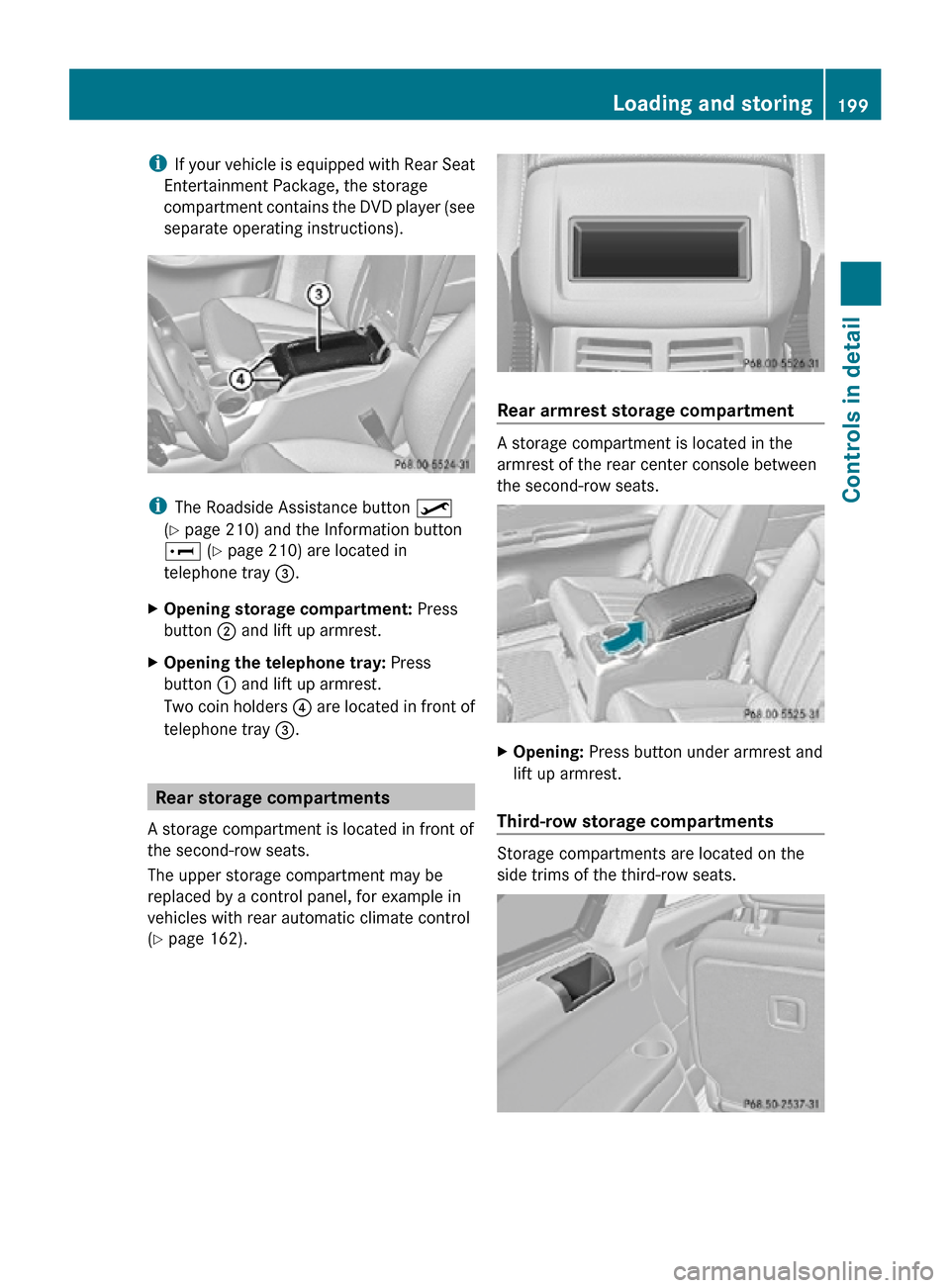 MERCEDES-BENZ R350 2010 W251 Owners Manual i
If your vehicle is equipped with Rear Seat
Entertainment Package, the storage
compartment contains the DVD player (see
separate operating instructions). i
The Roadside Assistance button º
(Y page MERCEDES-BENZ R350 2010 W251 Owners Manual i
If your vehicle is equipped with Rear Seat
Entertainment Package, the storage
compartment contains the DVD player (see
separate operating instructions). i
The Roadside Assistance button º
(Y page