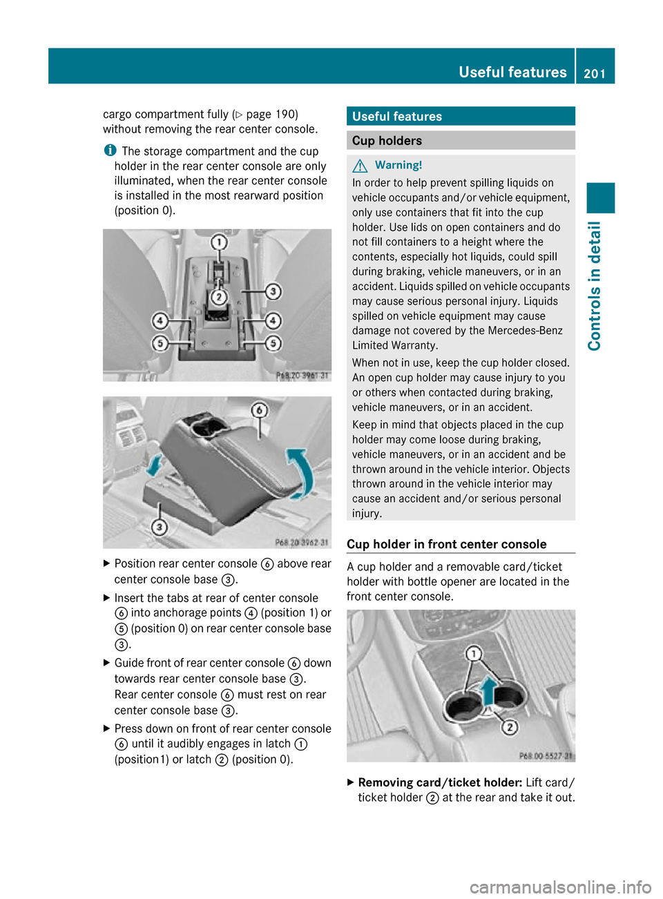 MERCEDES-BENZ R350 2010 W251 Owners Manual cargo compartment fully (
Y page 190)
without removing the rear center console.
i The storage compartment and the cup
holder in the rear center console are only
illuminated, when the rear center conso MERCEDES-BENZ R350 2010 W251 Owners Manual cargo compartment fully (
Y page 190)
without removing the rear center console.
i The storage compartment and the cup
holder in the rear center console are only
illuminated, when the rear center conso