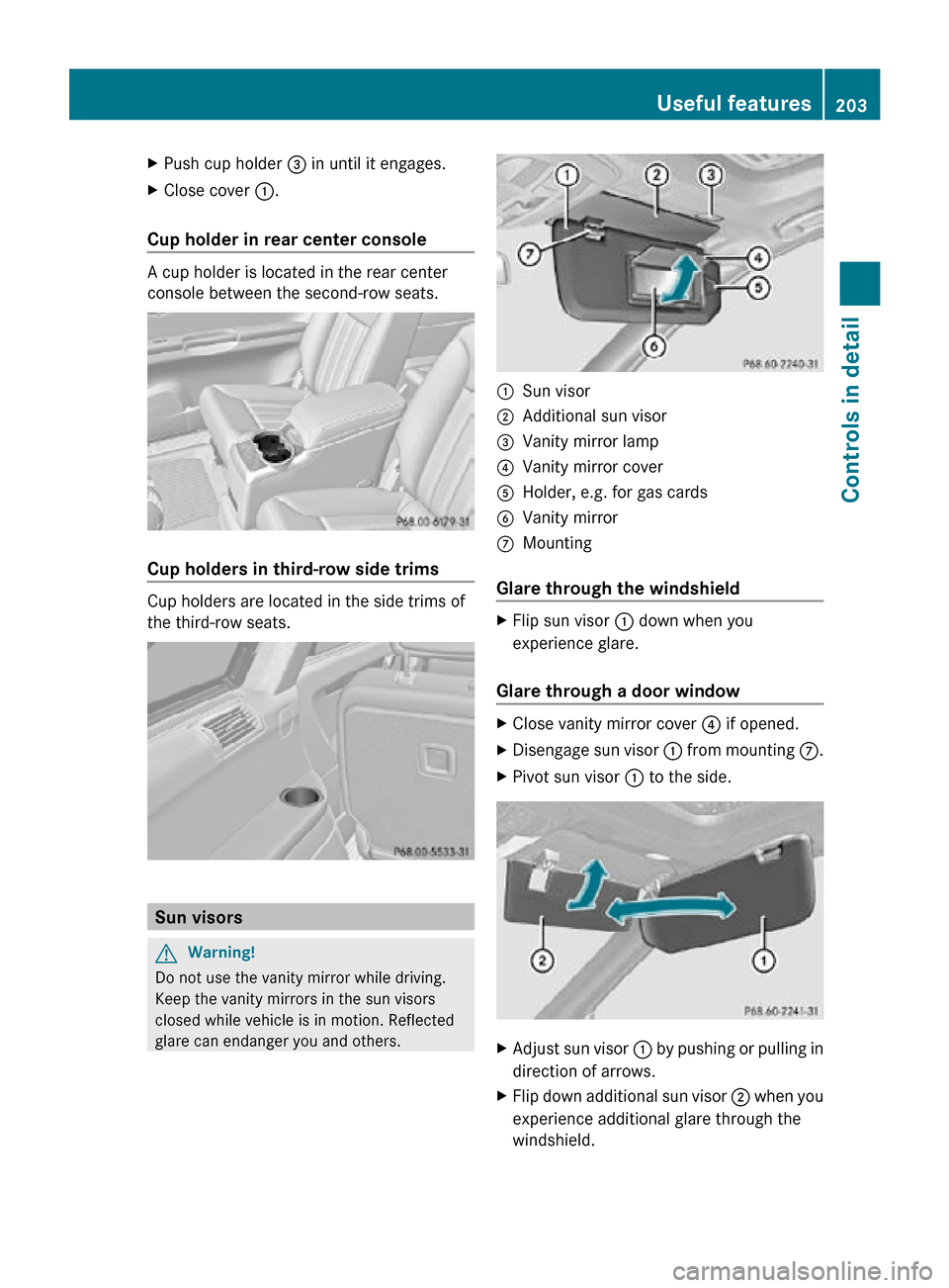 MERCEDES-BENZ R350 2010 W251 Owners Manual X
Push cup holder = in until it engages.
X Close cover :.
Cup holder in rear center console A cup holder is located in the rear center
console between the second-row seats.
Cup holders in third-row MERCEDES-BENZ R350 2010 W251 Owners Manual X
Push cup holder = in until it engages.
X Close cover :.
Cup holder in rear center console A cup holder is located in the rear center
console between the second-row seats.
Cup holders in third-row