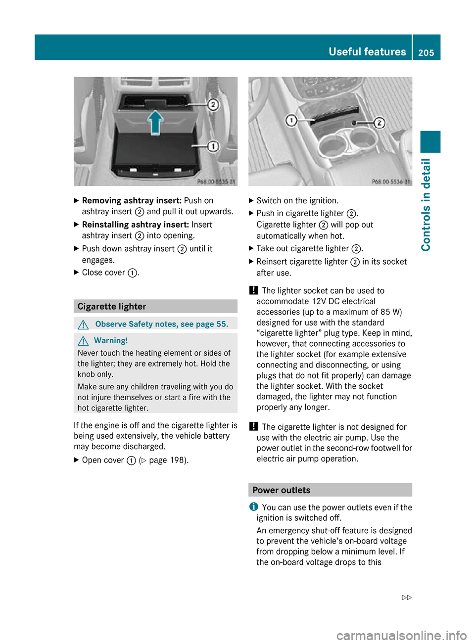 MERCEDES-BENZ R350 2010 W251 Owners Manual X
Removing ashtray insert: Push on
ashtray insert ; and pull it out upwards.
X Reinstalling ashtray insert: Insert
ashtray insert ; into opening.
X Push down ashtray insert ; until it
engages.
X Cl MERCEDES-BENZ R350 2010 W251 Owners Manual X
Removing ashtray insert: Push on
ashtray insert ; and pull it out upwards.
X Reinstalling ashtray insert: Insert
ashtray insert ; into opening.
X Push down ashtray insert ; until it
engages.
X Cl