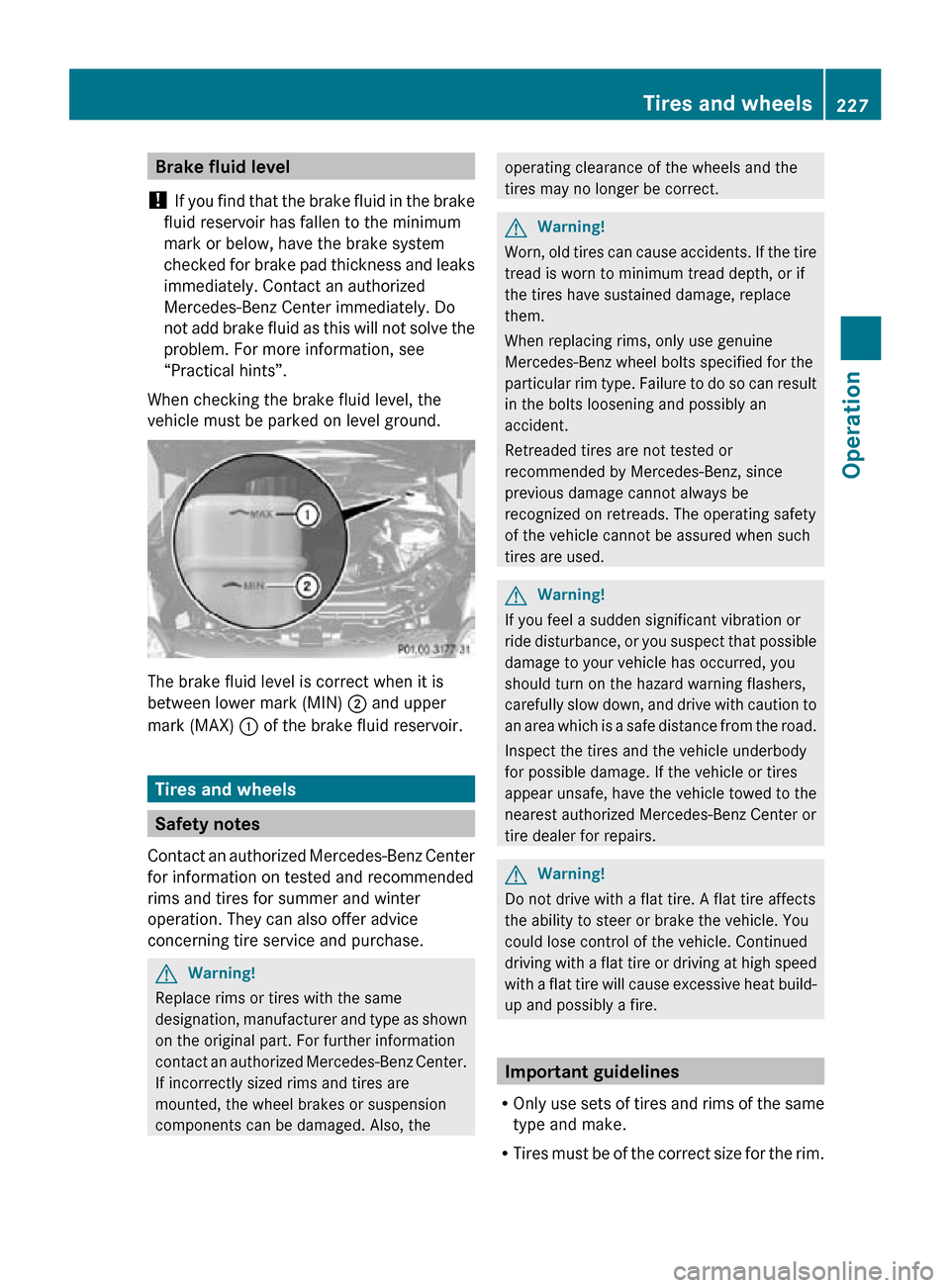 MERCEDES-BENZ R350 2010 W251 Owners Manual Brake fluid level
! If you find that the brake fluid in the brake
fluid reservoir has fallen to the minimum
mark or below, have the brake system
checked for brake pad thickness and leaks
immediately. MERCEDES-BENZ R350 2010 W251 Owners Manual Brake fluid level
! If you find that the brake fluid in the brake
fluid reservoir has fallen to the minimum
mark or below, have the brake system
checked for brake pad thickness and leaks
immediately.