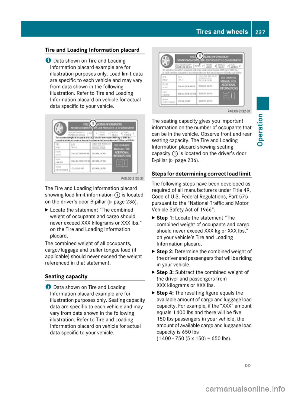 MERCEDES-BENZ R350 2010 W251 Owners Manual Tire and Loading Information placard
i
Data shown on Tire and Loading
Information placard example are for
illustration purposes only. Load limit data
are specific to each vehicle and may vary
from dat