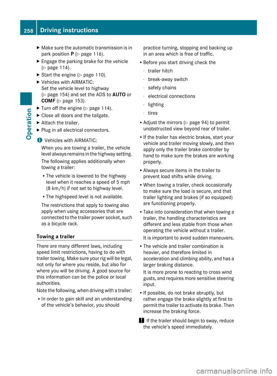 MERCEDES-BENZ R350 2010 W251 Owners Manual X
Make sure the automatic transmission is in
park position P (Y page 116).
X Engage the parking brake for the vehicle
(Y page 114).
X Start the engine (Y page 110).
X Vehicles with AIRMATIC:
Set the v