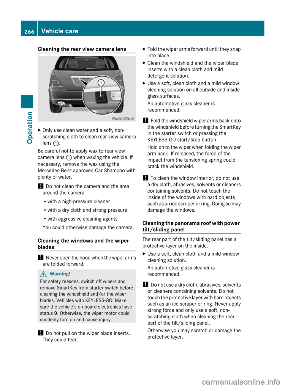 MERCEDES-BENZ R350 2010 W251 Owners Manual Cleaning the rear view camera lens
X
Only use clean water and a soft, non-
scratching cloth to clean rear view camera
lens :.
Be careful not to apply wax to rear view
camera lens : when waxing the veh MERCEDES-BENZ R350 2010 W251 Owners Manual Cleaning the rear view camera lens
X
Only use clean water and a soft, non-
scratching cloth to clean rear view camera
lens :.
Be careful not to apply wax to rear view
camera lens : when waxing the veh