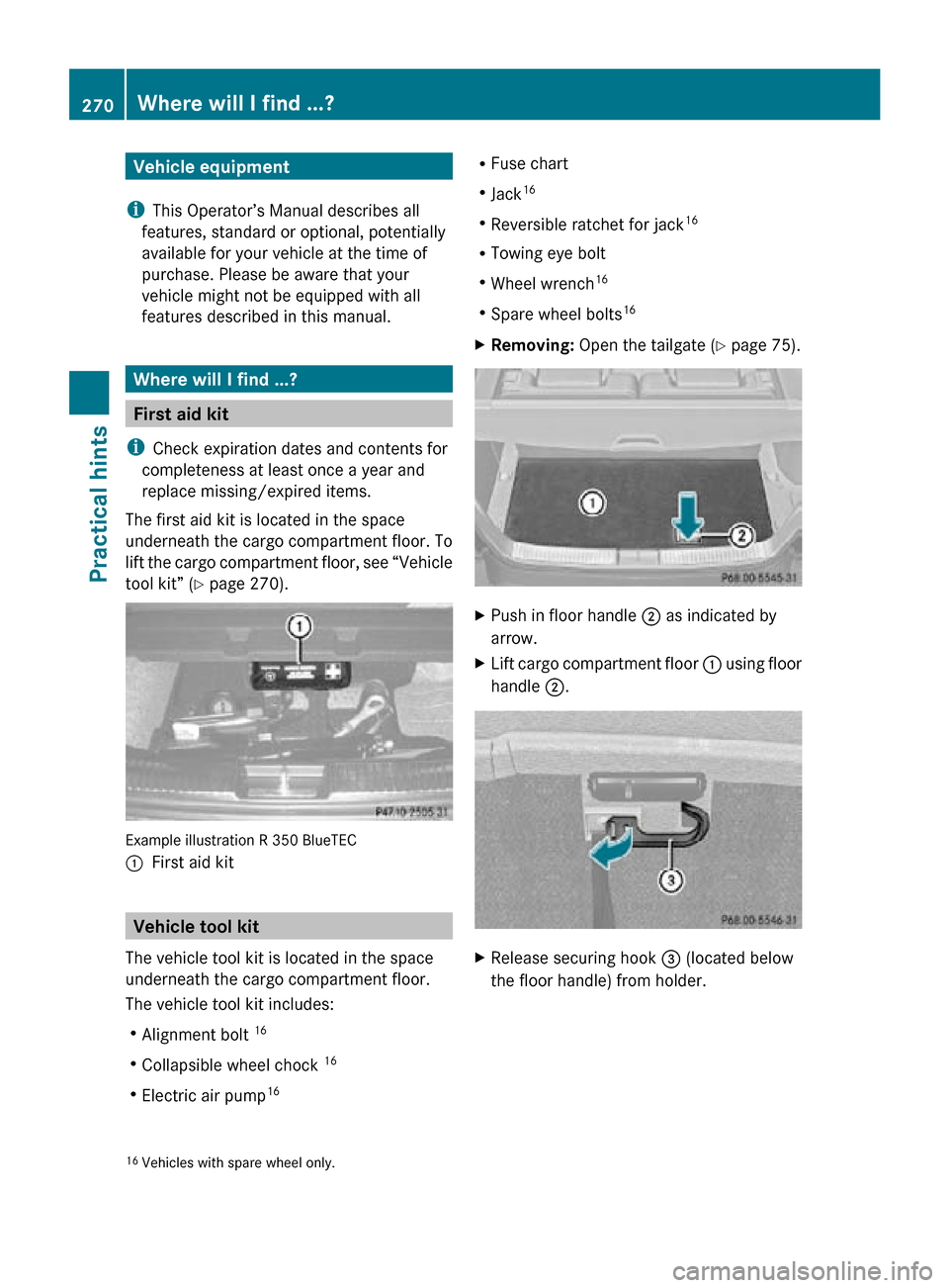 MERCEDES-BENZ R350 2010 W251 Owners Manual Vehicle equipment
i This Operator’s Manual describes all
features, standard or optional, potentially
available for your vehicle at the time of
purchase. Please be aware that your
vehicle might not b