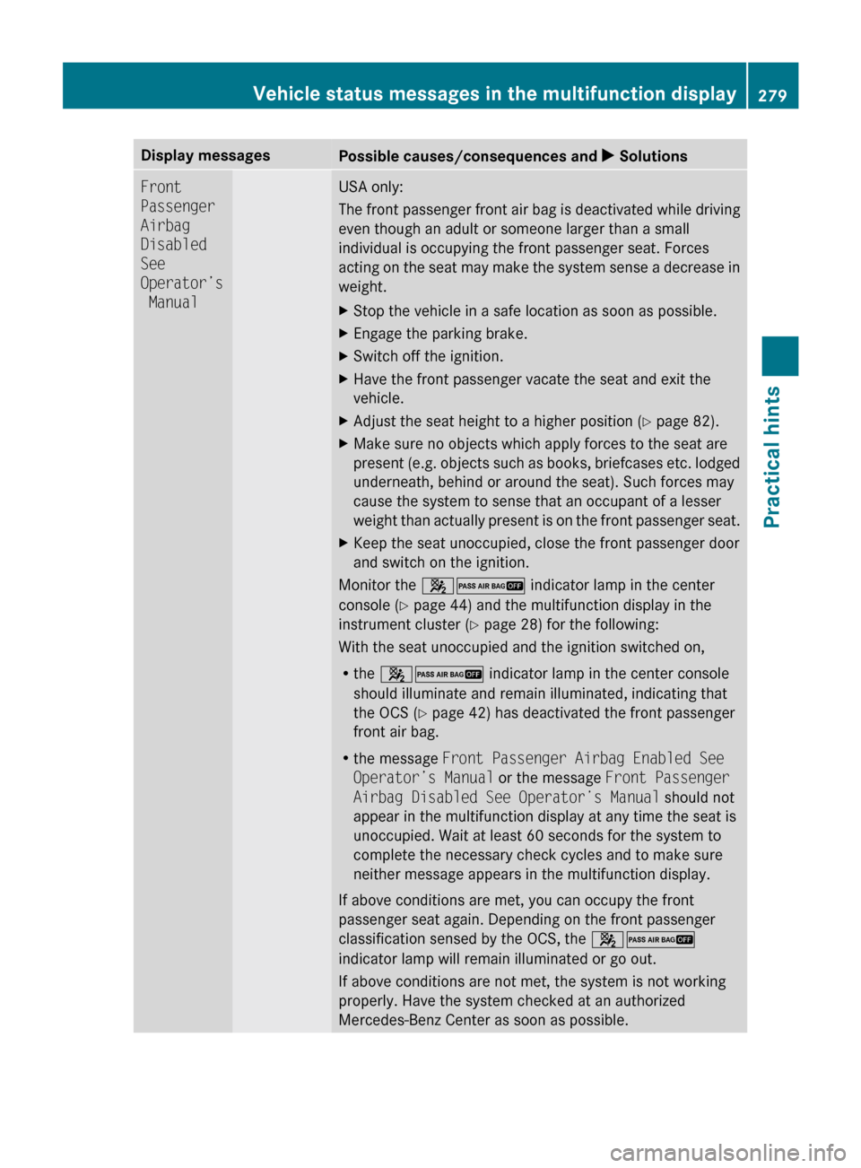 MERCEDES-BENZ R320 2010 W251 Owners Manual Display messages
Possible causes/consequences and 
X SolutionsFront 
Passenger 
Airbag 
Disabled 
See 
Operator’s
 Manual USA only:
The 
front passenger front air bag is deactivated while driving
ev