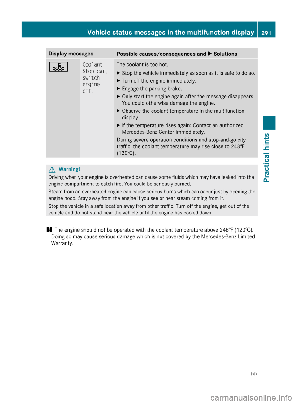 MERCEDES-BENZ R350 2010 W251 Owners Manual Display messages
Possible causes/consequences and 
X Solutions? Coolant 
Stop car, 
switch 
engine 
off. The coolant is too hot.
X
Stop the vehicle immediately as soon as it is safe to do so.
X Turn o
