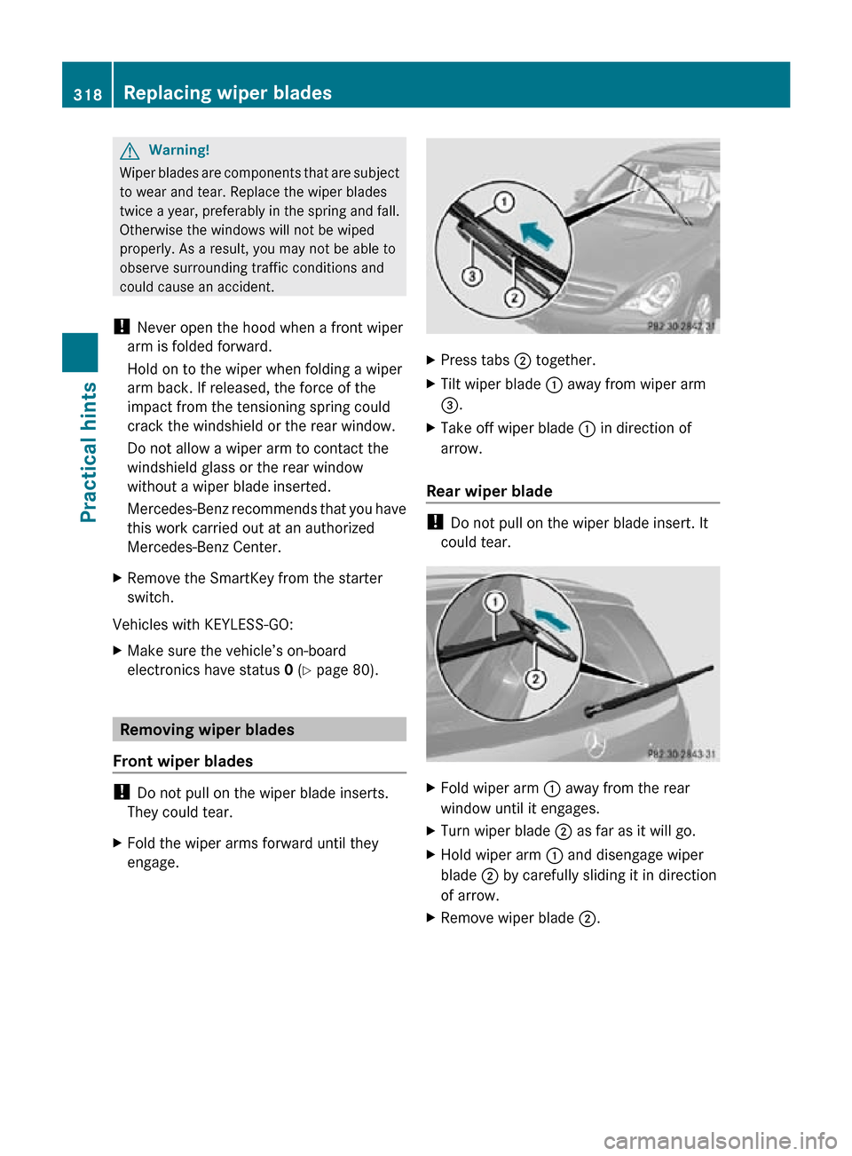 MERCEDES-BENZ R350 2010 W251 Owners Manual G
Warning!
Wiper blades are components that are subject
to wear and tear. Replace the wiper blades
twice a year, preferably in the spring and fall.
Otherwise the windows will not be wiped
properly. As