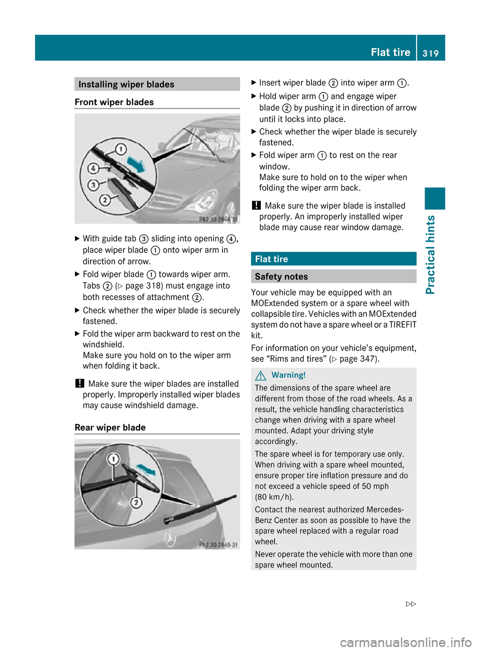 MERCEDES-BENZ R350 2010 W251 Owners Manual Installing wiper blades
Front wiper blades X
With guide tab  = sliding into opening ?,
place wiper blade  : onto wiper arm in
direction of arrow.
X Fold wiper blade  : towards wiper arm.
Tabs  ; (Y pa