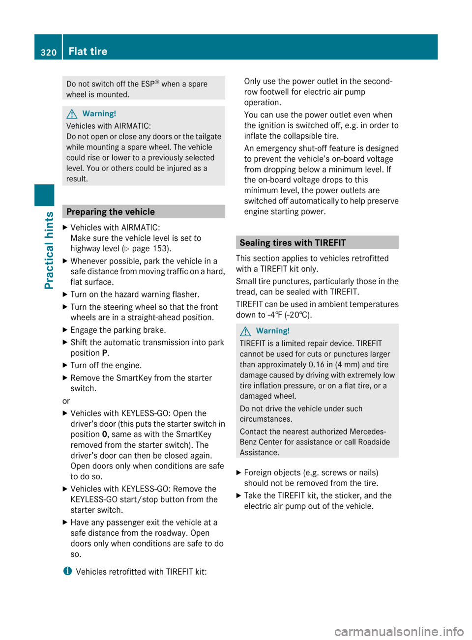 MERCEDES-BENZ R350 2010 W251 Owners Manual Do not switch off the ESP
®
 when a spare
wheel is mounted. G
Warning!
Vehicles with AIRMATIC:
Do  not open or close any doors or the tailgate
while mounting a spare wheel. The vehicle
could rise or 