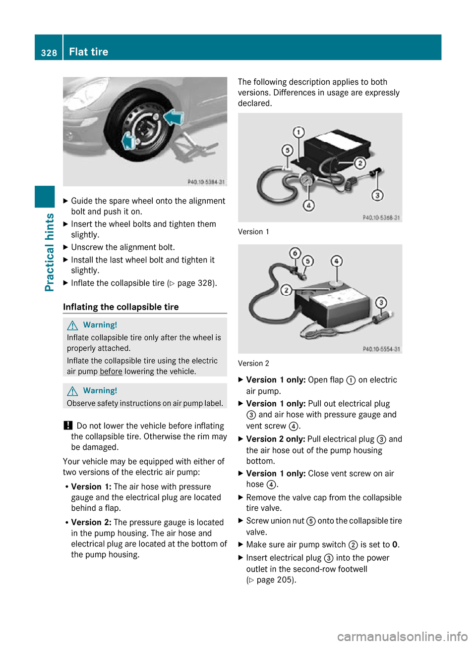 MERCEDES-BENZ R350 2010 W251 Owners Manual X
Guide the spare wheel onto the alignment
bolt and push it on.
X Insert the wheel bolts and tighten them
slightly.
X Unscrew the alignment bolt.
X Install the last wheel bolt and tighten it
slightly.