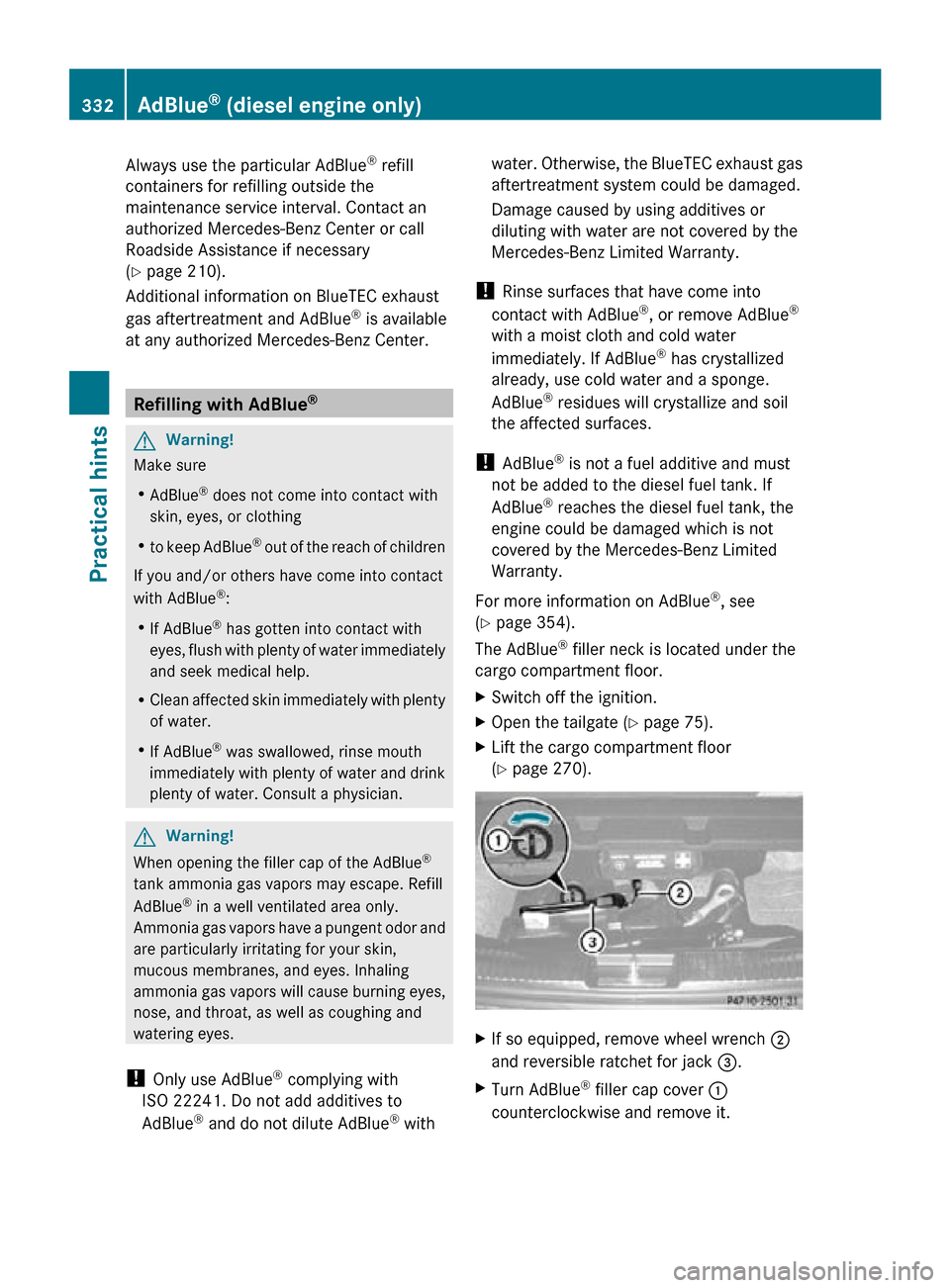 MERCEDES-BENZ R350 2010 W251 Owners Manual Always use the particular AdBlue
®
 refill
containers for refilling outside the
maintenance service interval. Contact an
authorized Mercedes-Benz Center or call
Roadside Assistance if necessary
(Y pa