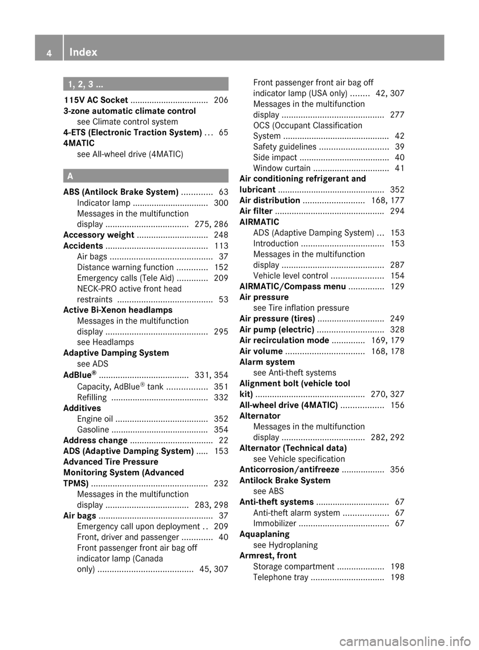 MERCEDES-BENZ R320 2010 W251 Owners Manual 1, 2, 3 ...
115V AC Socket .................................
206
3-zone automatic climate control see Climate control system
4-ETS (Electronic Traction System) ...65
4MATIC see MERCEDES-BENZ R320 2010 W251 Owners Manual 1, 2, 3 ...
115V AC Socket .................................
206
3-zone automatic climate control see Climate control system
4-ETS (Electronic Traction System) ...65
4MATIC see
