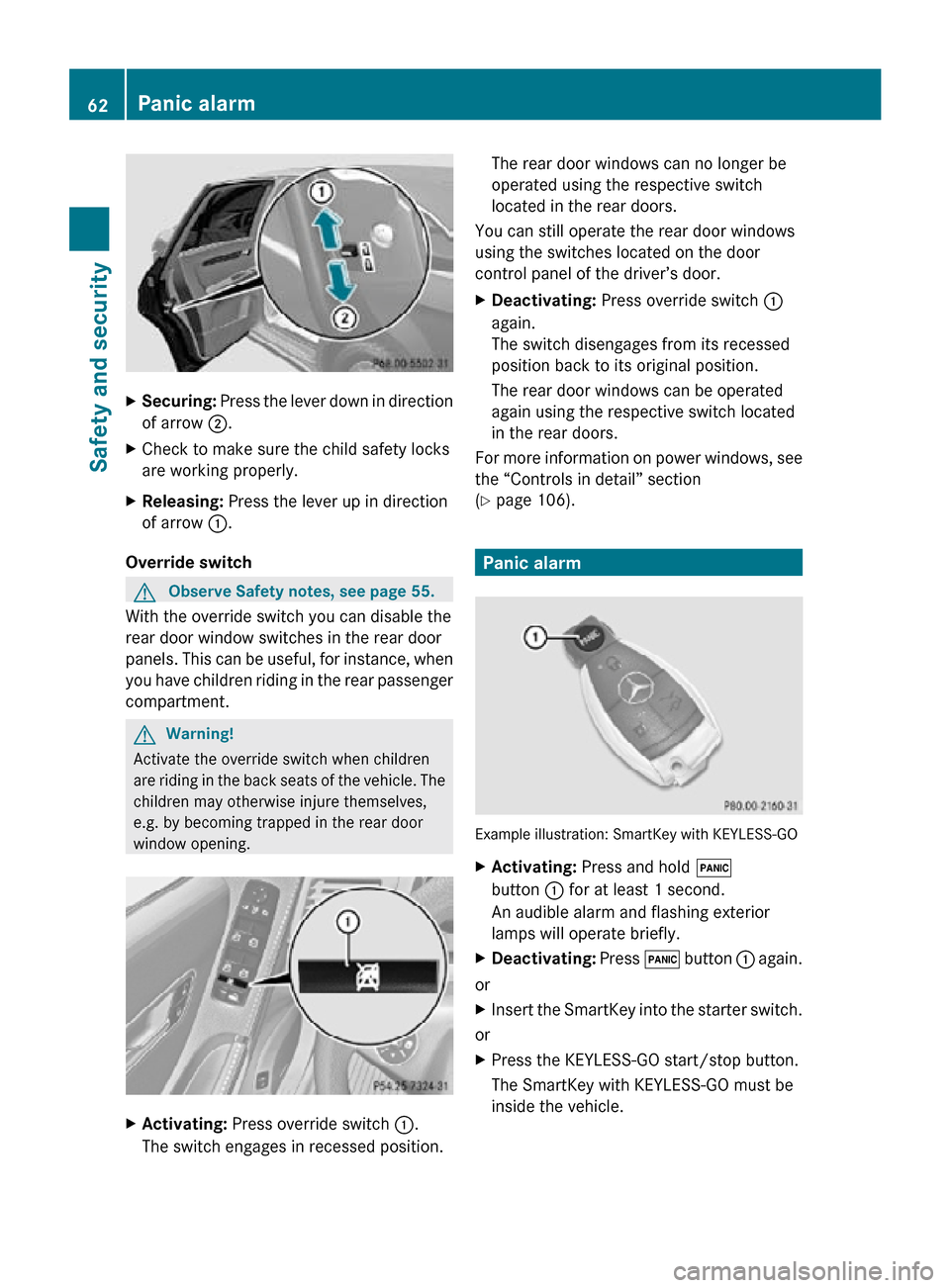 MERCEDES-BENZ R350 2010 W251 Repair Manual X
Securing: Press the lever down in direction
of arrow ;.
X Check to make sure the child safety locks
are working properly.
X Releasing:  Press the lever up in direction
of arrow :.
Override switch G
