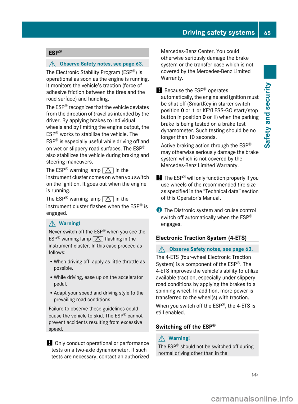 MERCEDES-BENZ R320 2010 W251 Owners Manual ESP
® G
Observe Safety notes, see page 63.
The Electronic Stability Program (ESP ®
) is
operational  as soon as the engine is running.
It monitors the vehicle’s traction (force of
adhesive frictio
