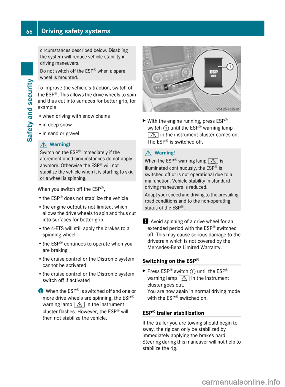 MERCEDES-BENZ R350 2010 W251 Repair Manual circumstances described below. Disabling
the system will reduce vehicle stability in
driving maneuvers.
Do not switch off the ESP
®
 when a spare
wheel is mounted.
To improve the vehicle’s traction