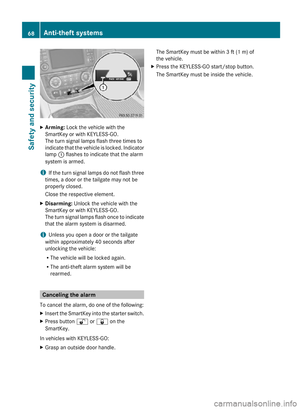 MERCEDES-BENZ R350 2010 W251 Repair Manual X
Arming: Lock the vehicle with the
SmartKey or with KEYLESS-GO.
The turn signal lamps flash three times to
indicate that the vehicle is locked. Indicator
lamp  : flashes to indicate that the alarm
sy
