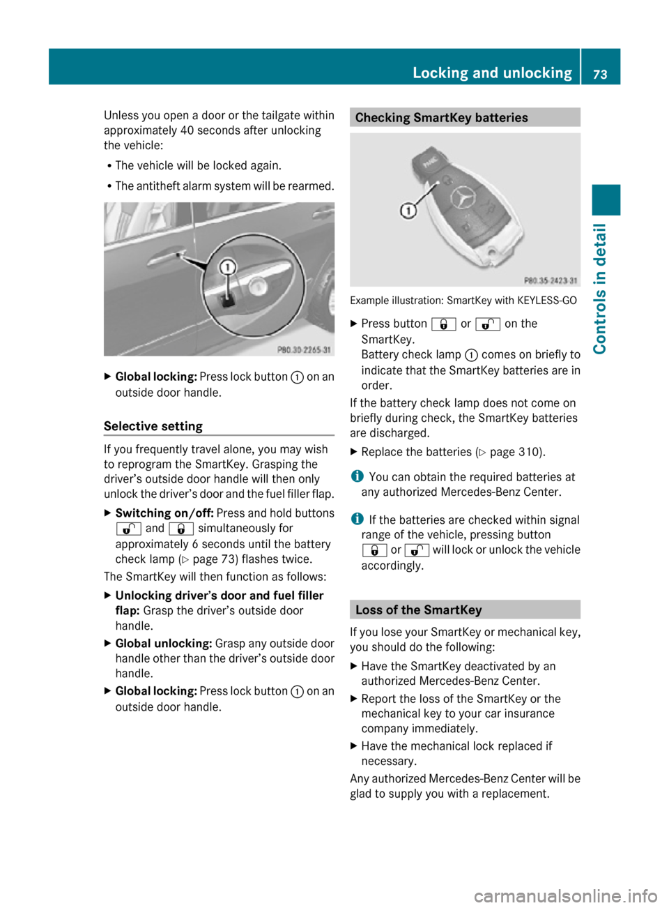 MERCEDES-BENZ R350 2010 W251 Owners Manual Unless you open a door or the tailgate within
approximately 40 seconds after unlocking
the vehicle:
R
The vehicle will be locked again.
R The antitheft alarm system will be rearmed. X
Global locking: 