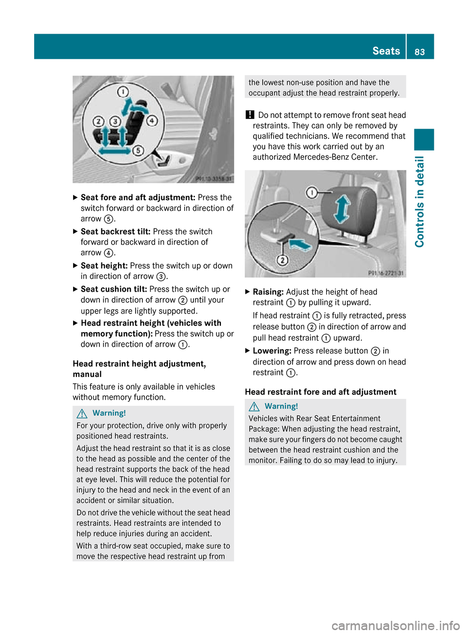 MERCEDES-BENZ R320 2010 W251 User Guide X
Seat fore and aft adjustment:  Press the
switch forward or backward in direction of
arrow  A.
X Seat backrest tilt:  Press the switch
forward or backward in direction of
arrow  ?.
X Seat height:  Pr