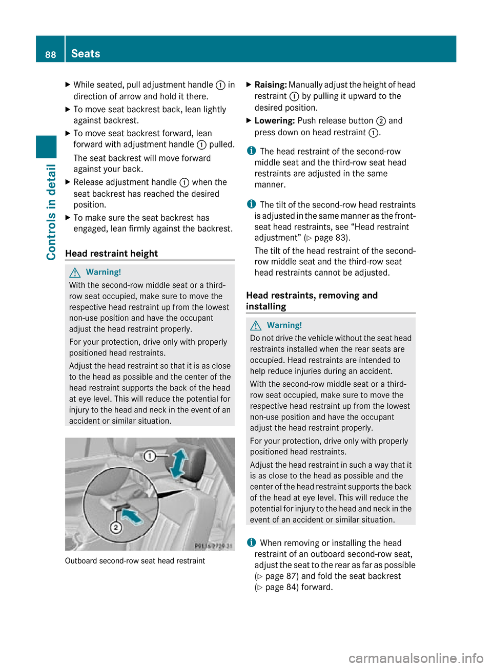 MERCEDES-BENZ R320 2010 W251 Owners Guide X
While seated, pull adjustment handle  : in
direction of arrow and hold it there.
X To move seat backrest back, lean lightly
against backrest.
X To move seat backrest forward, lean
forward with adjus