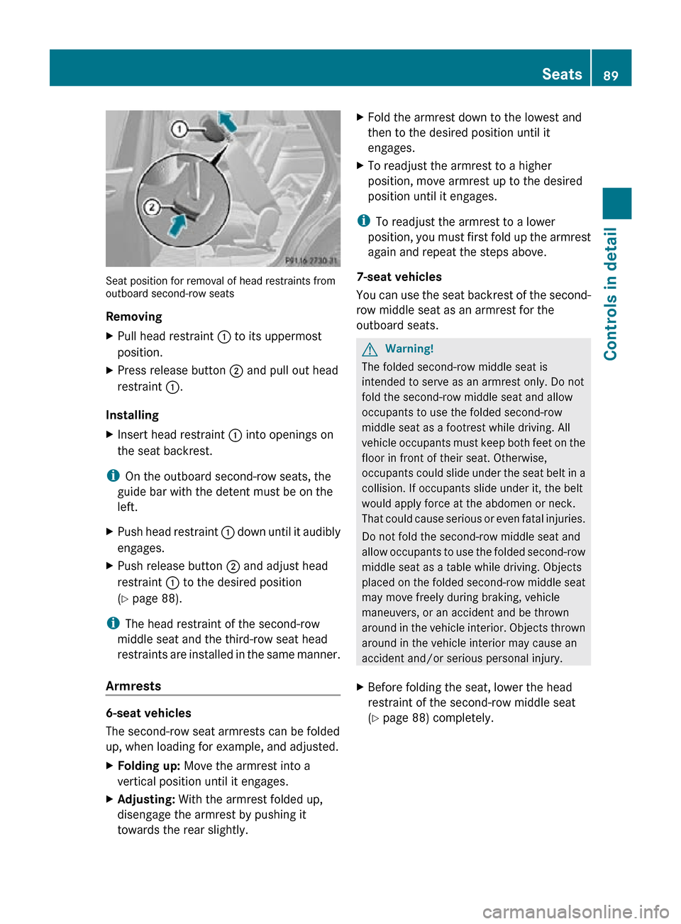 MERCEDES-BENZ R320 2010 W251 User Guide Seat position for removal of head restraints from
outboard second-row seats
Removing
X
Pull head restraint  : to its uppermost
position.
X Press release button  ; and pull out head
restraint  :.
Insta