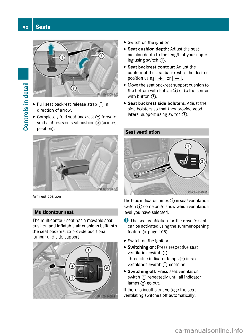 MERCEDES-BENZ R320 2010 W251 Owners Guide X
Pull seat backrest release strap  : in
direction of arrow.
X Completely fold seat backrest  ; forward
so that it rests on seat cushion  = (armrest
position). Armrest position
Multicontour seat
The m