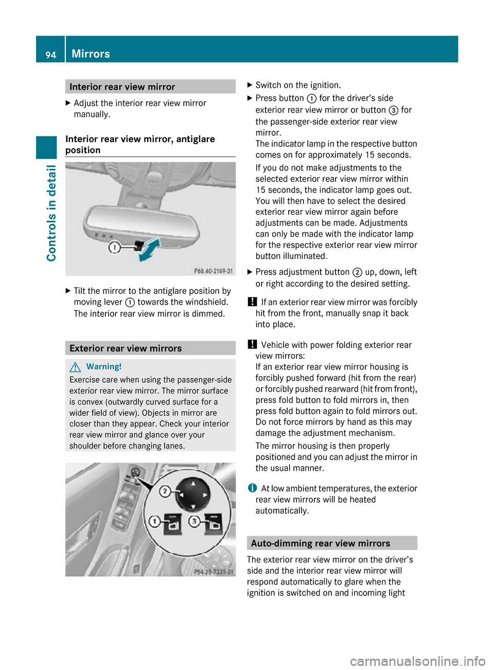 MERCEDES-BENZ R350 2010 W251 Owners Manual Interior rear view mirror
X Adjust the interior rear view mirror
manually.
Interior rear view mirror, antiglare 
position  X
Tilt the mirror to the antiglare position by
moving lever : towards the win