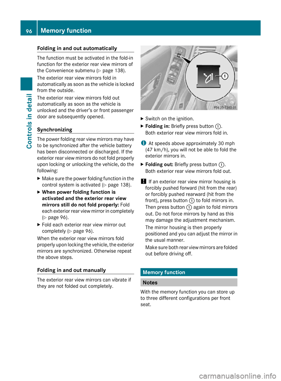 MERCEDES-BENZ R350 2010 W251 Owners Manual Folding in and out automatically
The function must be activated in the fold-in
function for the exterior rear view mirrors of
the Convenience submenu (Y page 138).
The exterior rear view mirrors fold 