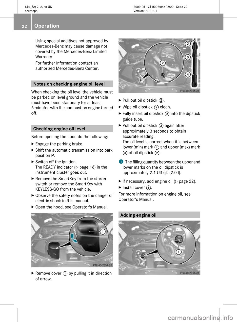 MERCEDES-BENZ ML450 HYBRID 2010 W164 Owners Guide Using special additives not approved by
Mercedes-Benz may cause damage not
covered by the Mercedes-Benz Limited
Warranty.
For further information contact an
authorized Mercedes-Benz Center.
Notes on c