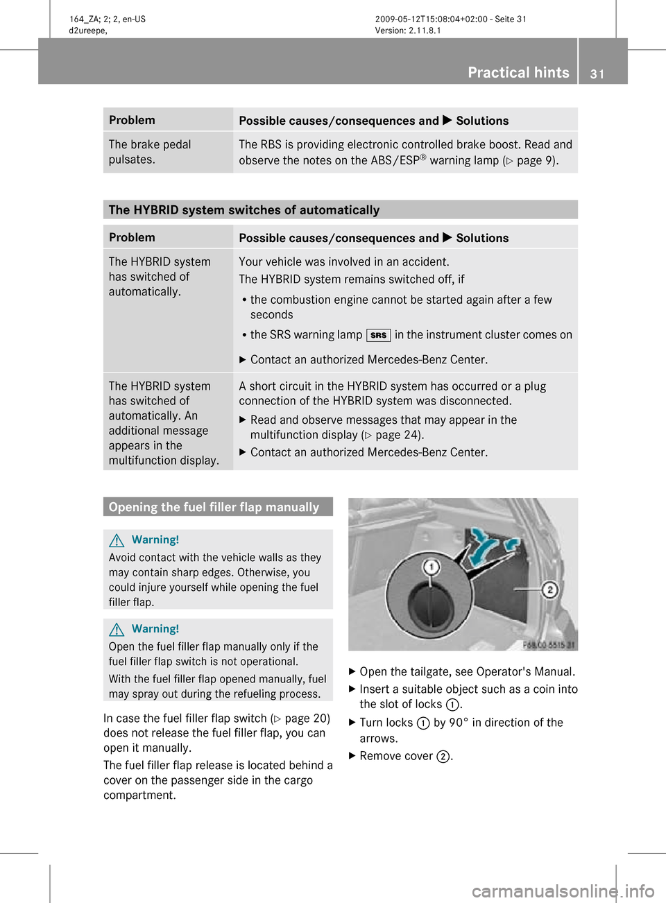 MERCEDES-BENZ ML450 HYBRID 2010 W164 Owners Guide Problem
Possible causes/consequences and 
X SolutionsThe brake pedal
pulsates. The RBS is providing electronic controlled brake boost. Read and
observe the notes on the ABS/ESP
®
 warning lamp ( Y pa