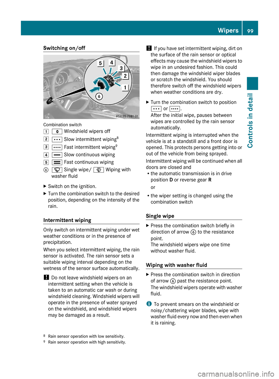 MERCEDES-BENZ ML63AMG 2010 W164 Owners Manual Switching on/off
Combination switch
1$ Windshield wipers off2Ä Slow intermittent wiping83Å Fast intermittent wiping94° Slow continuous wiping5¯ Fast continuous wipingBí Single wipe/ î Wiping wit