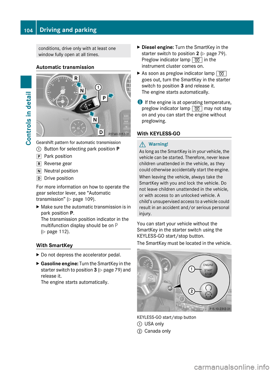 MERCEDES-BENZ ML320 2010 W164 User Guide conditions, drive only with at least one
window fully open at all times.
Automatic transmission 
Gearshift pattern for automatic transmission
:Button for selecting park position PjPark positionkRevers