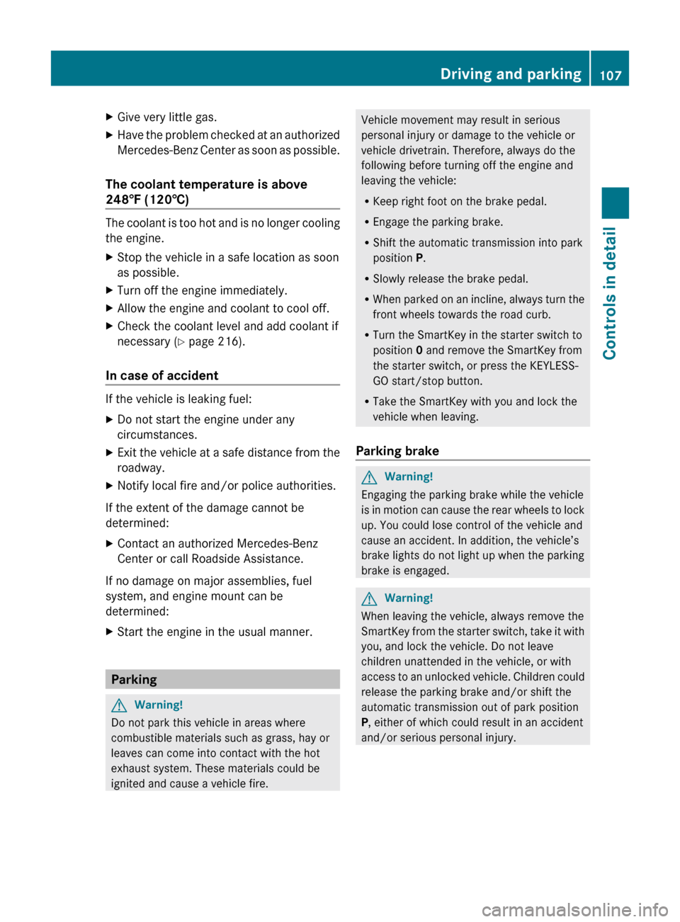 MERCEDES-BENZ ML350 2010 W164 User Guide XGive very little gas.XHave the problem checked at an authorized
Mercedes-Benz Center as soon as possible.
The coolant temperature is above 
248‡ (120†)
The coolant is too hot and is no longer coo