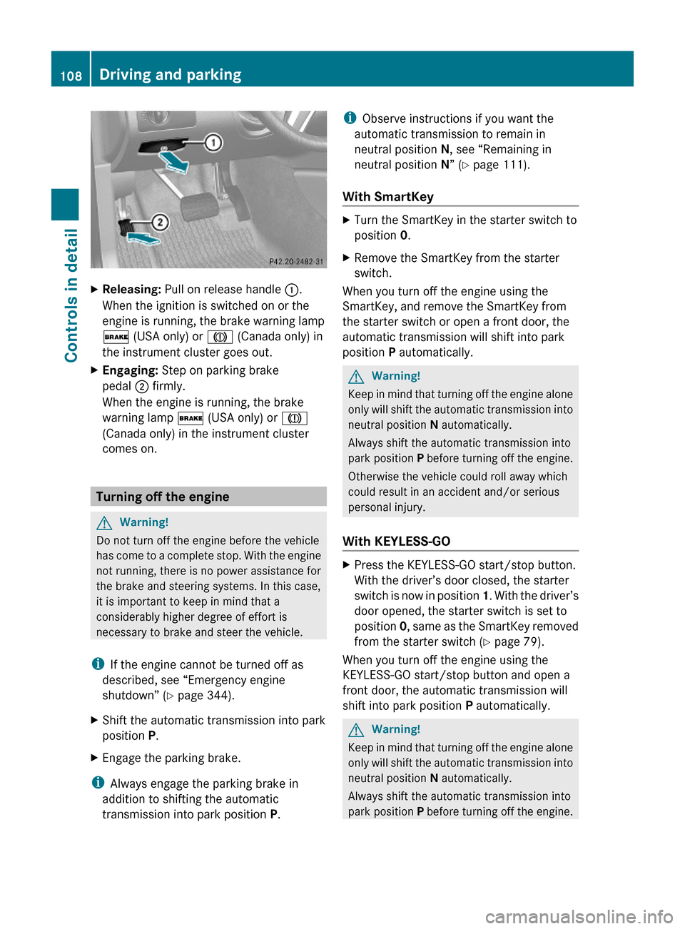 MERCEDES-BENZ ML320 2010 W164 Owners Guide XReleasing: Pull on release handle :.
When the ignition is switched on or the
engine is running, the brake warning lamp
$ (USA only) or J (Canada only) in
the instrument cluster goes out.
XEngaging: S