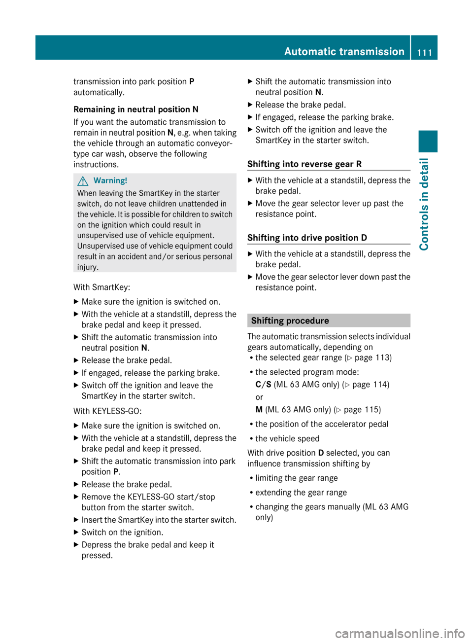 MERCEDES-BENZ ML320 2010 W164 Owners Guide transmission into park position P
automatically.
Remaining in neutral position N
If you want the automatic transmission to
remain in neutral position  N, e.g. when taking
the vehicle through an automa