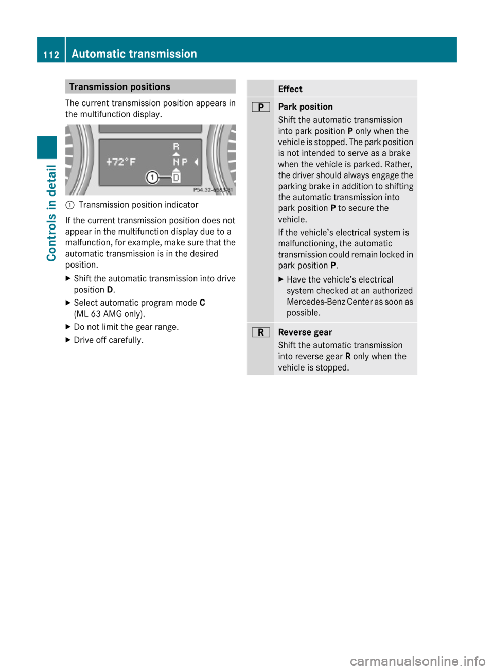MERCEDES-BENZ ML350 2010 W164 Owners Manual Transmission positions
The current transmission position appears in
the multifunction display.
:Transmission position indicator  
If the current transmission position does not
appear in the multifunct