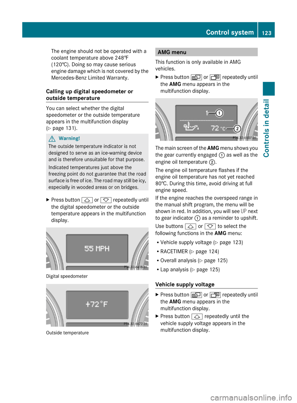 MERCEDES-BENZ ML550 2010 W164 Owners Manual The engine should not be operated with a
coolant temperature above 248‡
(120†). Doing so may cause serious
engine damage which is not covered by the
Mercedes-Benz Limited Warranty.
Calling up digi